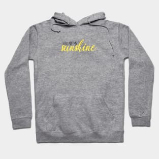 you are my sunshine Hoodie